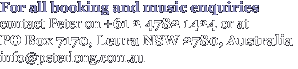 For all booking and music enquiries contact Peter on 02 4782 7858 or at PO Box 7170, Leura NSW 2780, Australia